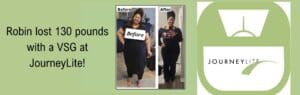 Graphic with green background reading “Robin lost 130 pounds with a VSG at JourneyLite!” beside a before-and-after photo collage and a JourneyLite scale logo.